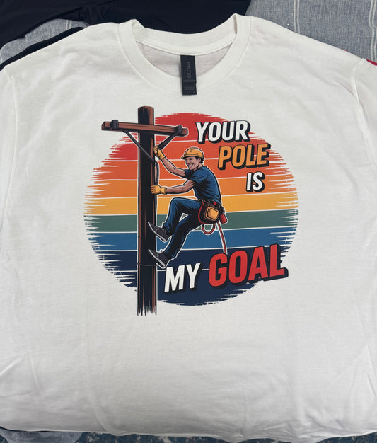 Your Pole Is My Goal T-Shirt