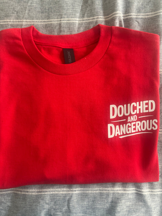 Douched and Dangerous T-Shirt